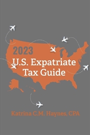 Buy 2023 U.S. Expatriate Tax Guide