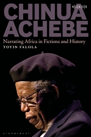 Buy Chinua Achebe: Narrating Africa in Fictions and History