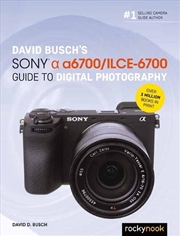 Buy David Busch's Sony Alpha a6700/ILCE-6700 Guide to Digital Photography