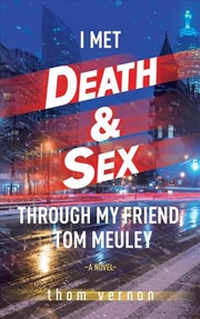 Buy I Met Death & Sex Through My Friend, Tom Meuley