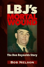 Buy LBJ'S MORTAL WOUND: THE DON REYNOLDS STORY