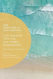 Buy Life Writing and the Southern Hemisphere: Texts, Spaces, Resonances