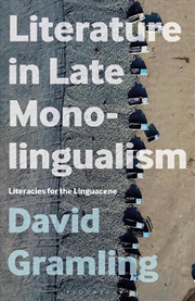 Buy Literature in Late Monolingualism: Literacies for the Linguacene