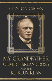 Buy My Grandfather Oliver Harlan Cross and the Ku Klux Klan