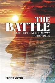 Buy The Battle: A Mother's Love is Stairway to Happiness