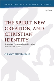 Buy The Spirit, New Creation, and Christian Identity: Towards a Pneumatological Reading of Galatians 3:1