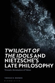 Buy 'Twilight of the Idols' and Nietzsche's Late Philosophy: Toward a Revaluation of Values