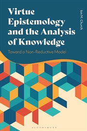 Buy Virtue Epistemology and the Analysis of Knowledge: Toward a Non-Reductive Model