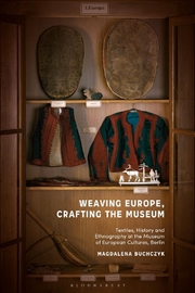 Buy Weaving Europe, Crafting the Museum: Textiles, history and ethnography at the Museum of European Cul