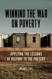 Buy Winning the War on Poverty: Applying the Lessons of History to the Present