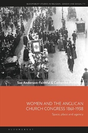 Buy Women and the Anglican Church Congress 1861-1938: Space, Place and Agency