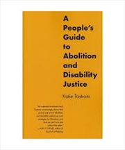 Buy A People's Guide to Abolition and Disability Justice