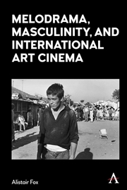 Buy Melodrama, Masculinity and International Art Cinema