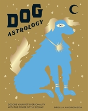 Buy Dog Astrology: Decode Your Pet's Personality With The Power Of The Zodiac