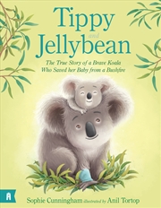 Buy Tippy and Jellybean - The True Story of a Brave Koala who Saved her Baby from a Bushfire