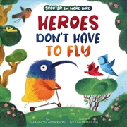 Buy Heroes Don't Have to Fly (Scooter the Word Bird)