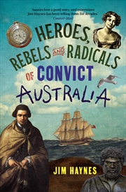 Buy Heroes, Rebels and Radicals of Convict Australia