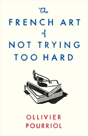 Buy The French Art of Not Trying Too Hard