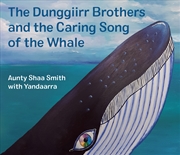 Buy The Dunggiirr Brothers and the Caring Song of the Whale