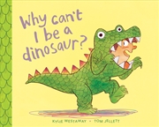 Buy Why Can't I Be a Dinosaur?