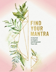 Buy Find Your Mantra Journal: A Journal to Inspire and Empower Your Life (Volume 5) (Everyday Inspiratio