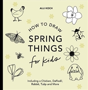 Buy Spring Things: How To Draw Books For Kids With Easter Eggs, Bunnies, Flowers, And More