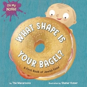 Buy Oh My Nosh!: What Shape Is Your Bagel?