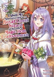 Buy I Quit My Apprenticeship As A Royal Court Wizard To Become A Magic Item Craftswoman (Manga) Vol. 2