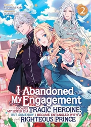 Buy I Abandoned My Engagement Because My Sister Is A Tragic Heroine, But Somehow I Became Entangled With