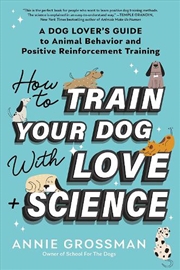 Buy How To Train Your Dog With Love + Science