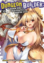 Buy Dungeon Builder: The Demon King's Labyrinth Is A Modern City! (Manga) Vol. 10