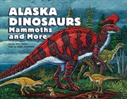 Buy Alaska Dinosaurs, Mammoths, And More