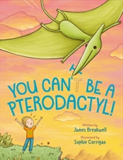 Buy You Can'T Be A Pterodactyl!