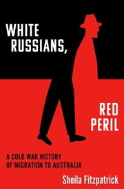 Buy White Russians Red Peril: A Cold War History of Migration to Australia