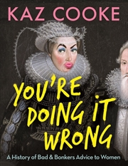 Buy You're Doing it Wrong: A History of Bad & Bonkers Advice to Women