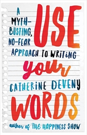 Buy Use Your Words: A Myth-Busting No-Fear Approach to Writing