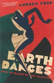 Buy Earth Dances: Music in Search of the Primitive