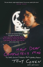 Buy Half Deaf Completely Mad: The Chaotic Genius of Australia's Most Legendary Music Producer