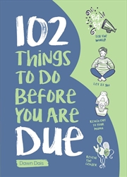 Buy 102 Things to Do Before You Are Due