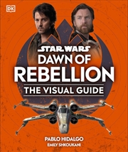 Buy Star Wars Dawn of Rebellion The Visual Guide