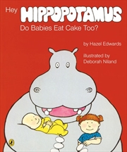 Buy Hey Hippopotamus Do Babies Eat Cake Too?