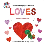 Buy Very Hungry Caterpillar Loves [YOUR NAME HERE]!