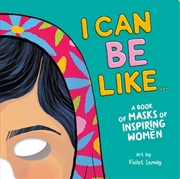 Buy I Can Be Like... A Book of Masks of Inspiring Women