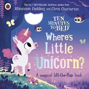 Buy Ten Minutes to Bed: Where's Little Unicorn?: A magical lift-the-flap book