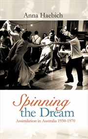 Buy Spinning the Dream: Assimilation in Australia 1950-1970