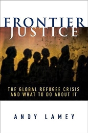 Buy Frontier Justice: The Global Refugee Crisis and What To Do About It