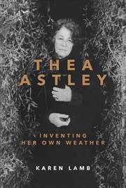 Buy Thea Astley: Inventing Her Own Weather