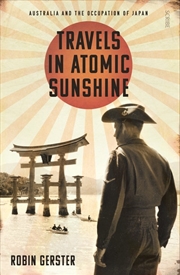 Buy Travels in Atomic Sunshine: Australia and the Occupation of Japan