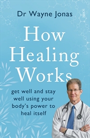 Buy How Healing Works: Get Well and Stay Well Using Your Body's Power to Heal Itself