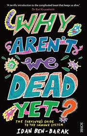 Buy Why Aren't We Dead Yet?: The Survivor's Guide to the Immune System